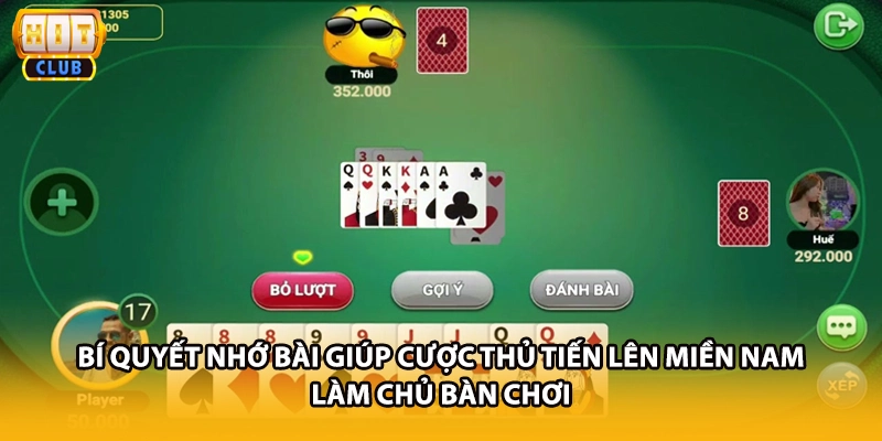 Bí quyết nhớ bài giúp cược thủ tiến lên miền nam làm chủ bàn chơi