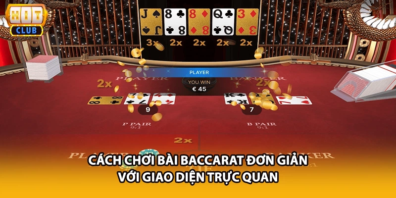 Cách chơi bài Baccarat đơn giản với giao diện trực quan