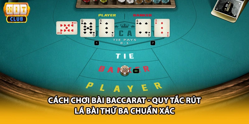 Cách chơi bài Baccarat - Quy tắc rút lá bài thứ ba chuẩn xác