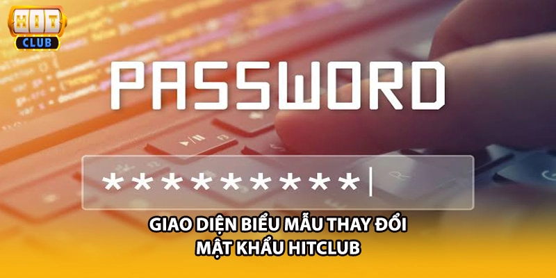 Giao diện biểu mẫu thay đổi mật khẩu HITCLUB