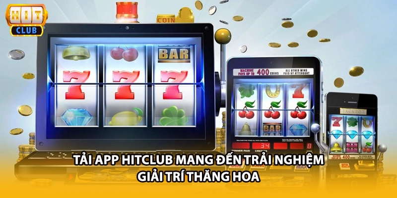 Tải app HITCLUB mang đến trải nghiệm giải trí thăng hoa