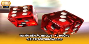 Tài Xỉu Tiền Ảo HITCLUB - Xu Hướng Giải Trí Đổi Thưởng 2026