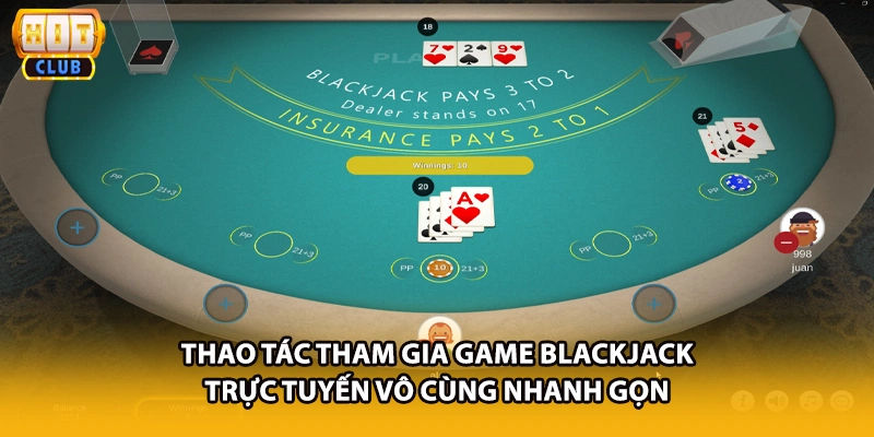 Thao tác tham gia game Blackjack trực tuyến vô cùng nhanh gọn
