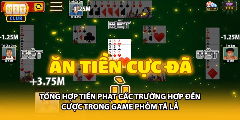 Tổng hợp tiền phạt các trường hợp đền cược trong game Phỏm Tá Lả